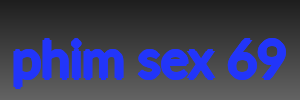 phim sex 69